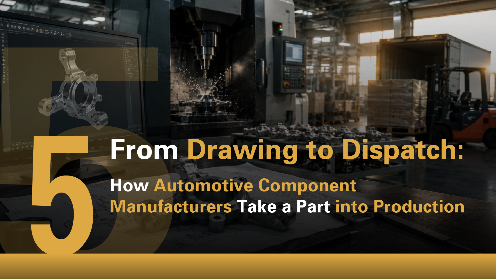 From Drawing to Dispatch: How Automotive Component Manufacturers Take a Part into Production
